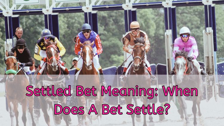 Settled Bet Meaning: When Does A Bet Settle?