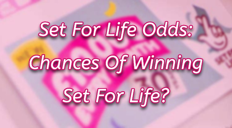Set For Life Odds: Chances Of Winning Set For Life?