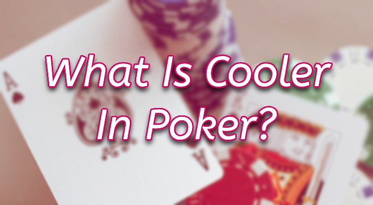 What Is Cooler In Poker?